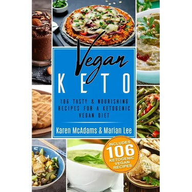 Vegan Keto: 106 Tasty & Nourishing Recipes for a Ketogenic Vegan Diet