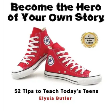Become the Hero of Your Own Story: 52 Tips to Teach Today's Teens