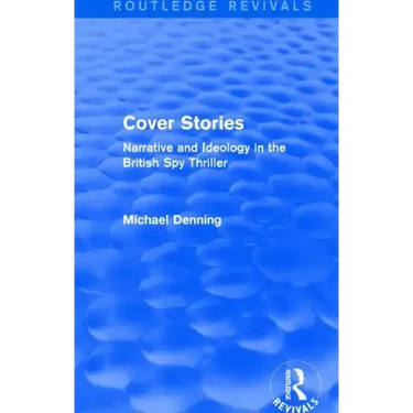 Cover Stories (Routledge Revivals): Narrative and Ideology in the British Spy Thriller