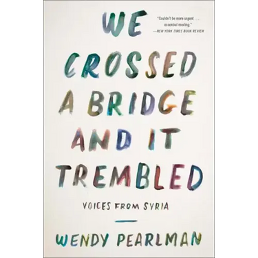 We Crossed a Bridge and It Trembled: Voices from Syria