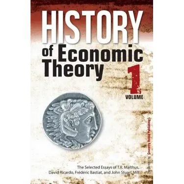 History of Economic Theory: The Selected Essays of T.R. Malthus, David Ricardo, Frederic Bastiat, and John Stuart Mill