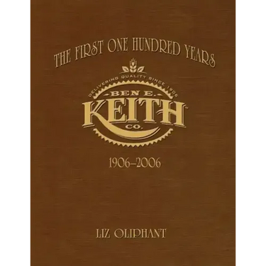 The First One Hundred Years: Ben E. Keith 1906-2006