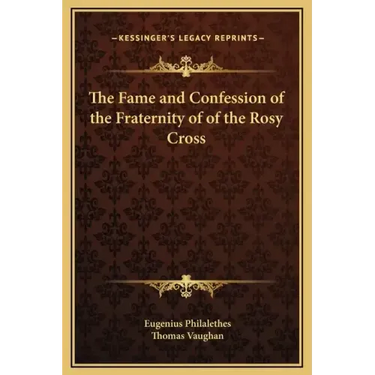 The Fame and Confession of the Fraternity of of the Rosy Cross