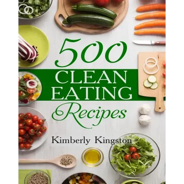 500 Clean Eating Recipes: Best Clean Eating Cookbook, Clean Eating Diet Recipes