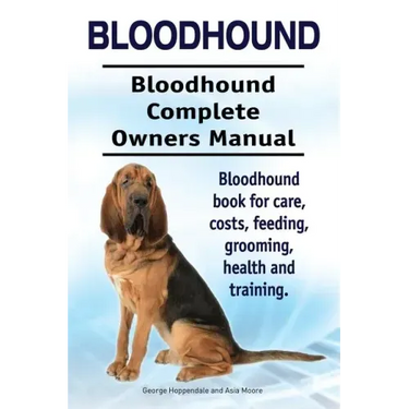 Bloodhound. Bloodhound Complete Owners Manual. Bloodhound book for care, costs, feeding, grooming, health and training.
