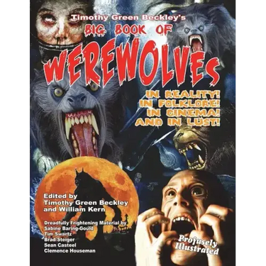 Timothy Green Beckley's Big Book of Werewolves: In Reality! In Folklore! In Cine