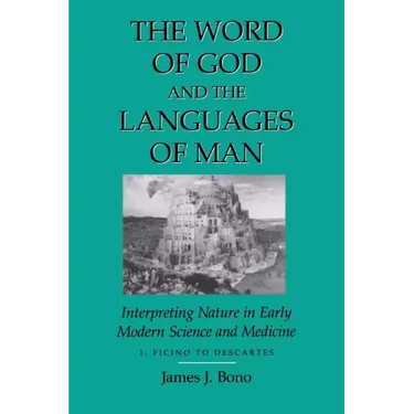 Word of God & the Languages of Man: Interpreting Nature in Early Modern Science and Medicine Volume I, Ficino to Descartes
