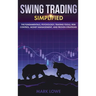 Swing Trading: Simplified - The Fundamentals, Psychology, Trading Tools, Risk Control, Money Management, And Proven Strategies (Stock
