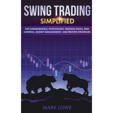 Swing Trading: Simplified - The Fundamentals, Psychology, Trading Tools, Risk Control, Money Management, And Proven Strategies (Stock