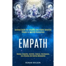Empath: Survival Guide for Empaths and Highly Sensitive People to Healing Themselves (Develop Telepathy, Intuition, Chakras, C
