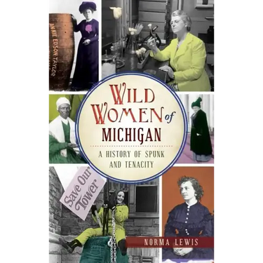 Wild Women of Michigan: A History of Spunk and Tenacity
