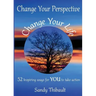 Change Your Perspective Change Your Life: 52 Inspiring Ways for YOU to Take Action