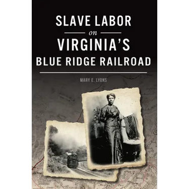 Slave Labor on Virginia's Blue Ridge Railroad
