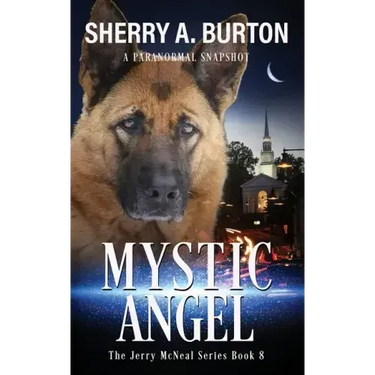 Mystic Angel: Join Jerry McNeal And His Ghostly K-9 Partner As They Put Their "Gifts" To Good Use.