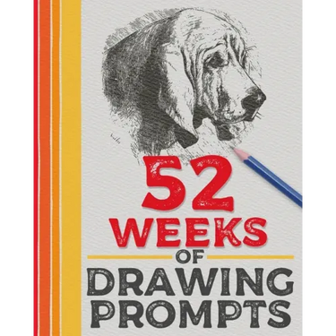 52 Weeks of Drawing Prompts: Featuring Practice Pages and a Wide Variety of Unique Prompts
