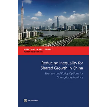 Reducing Inequality for Shared Growth in China: Strategy and Policy Options for Guangdong Province