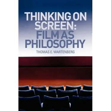Thinking on Screen: Film as Philosophy