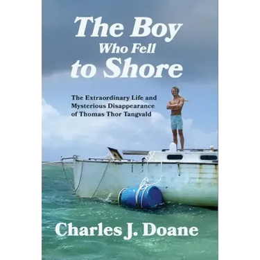 The Boy Who Fell to Shore: The Extraordinary Life and Mysterious Disappearance of Thomas Thor Tangvald