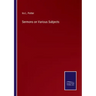Sermons on Various Subjects