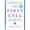 The First Cell: And the Human Costs of Pursuing Cancer to the Last