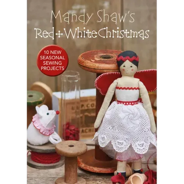 Mandy Shaw's Red & White Christmas: 10 Seasonal Sewing Projects