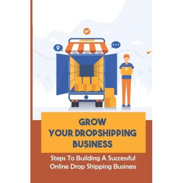 Grow Your Dropshipping Business: Steps To Building A Successful Online Drop Shipping Business: Sourcing Products