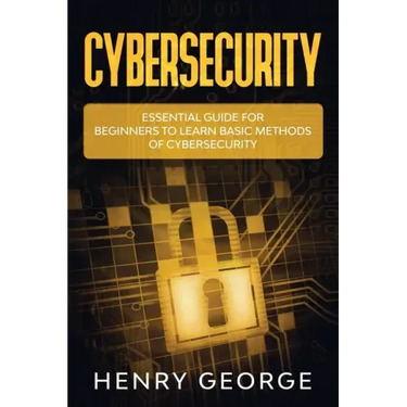 Cybersecurity: Essential Guide for Beginners to Learn Basic Methods of Cybersecurity
