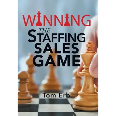 Winning the Staffing Sales Game: The Definitive Game Plan for Sales Success in the Staffing Industry