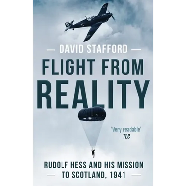 Flight From Reality: Rudolf Hess and his mission to Scotland 1941