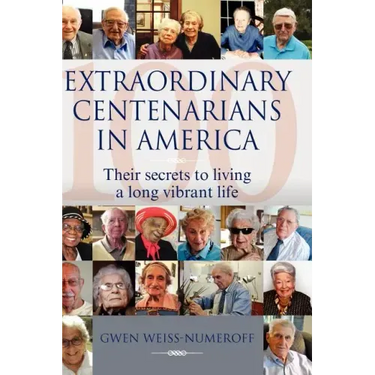 Extraordinary Centenarians in America: Their Secrets to Living a Long Vibrant Life
