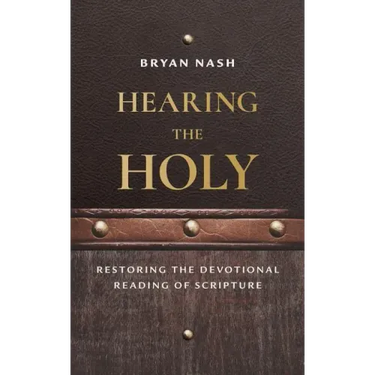 Hearing the Holy: Restoring the Devotional Reading of Scripture