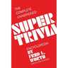 The Complete Unabridged Super Trivia Encyclopedia