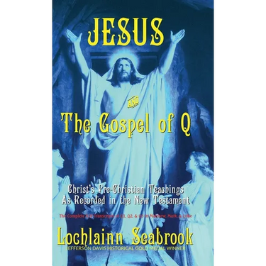 Jesus and the Gospel of Q: Christ's Pre-Christian Teachings As Recorded in the New Testament