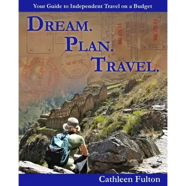 Dream. Plan. Travel: Your Guide to Independent Travel on a Budget