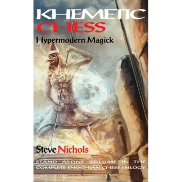 Khemetic Chess (Hypermodern Magick): Stand alone volume in the complete Enochian chess trilogy