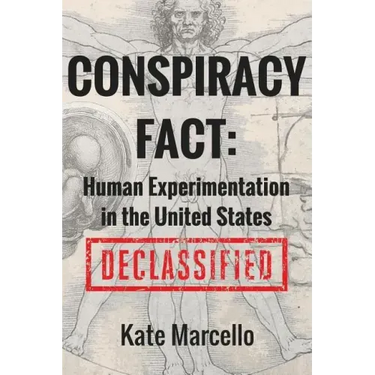 Conspiracy Fact: Human Experimentation in the United States: Declassified