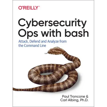 Cybersecurity Ops with Bash: Attack, Defend, and Analyze from the Command Line