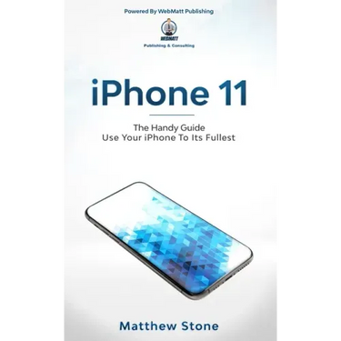 iPhone 11: Learn Step-By-Step How To Use Your iPhone To Its Fullest