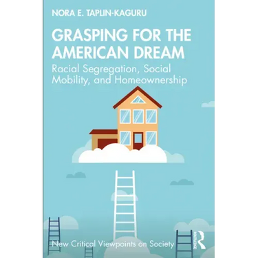 Grasping for the American Dream: Racial Segregation, Social Mobility, and Homeownership
