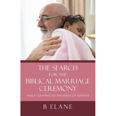 The Search for the Biblical Marriage Ceremony: While Cleaving to the Seeds of Genesis