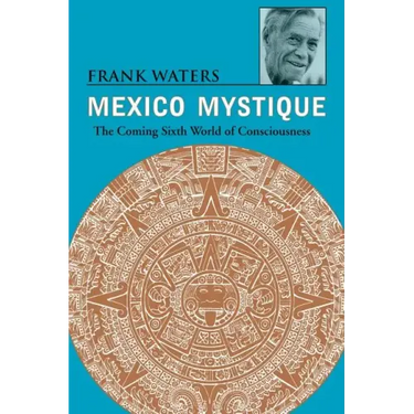 Mexico Mystique: The Coming Sixth World of Consciousness
