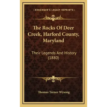 The Rocks Of Deer Creek, Harford County, Maryland: Their Legends And History (1880)