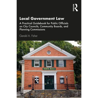 Local Government Law: A Practical Guidebook for Public Officials on City Councils, Community Boards, and Planning Commissions