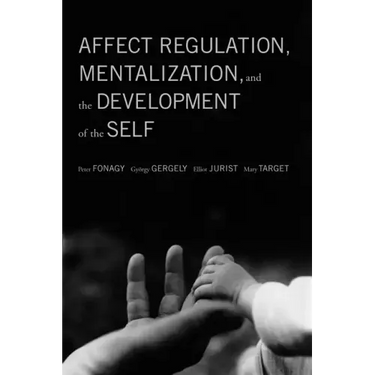 Affect Regulation, Mentalization, and the Development of the Self
