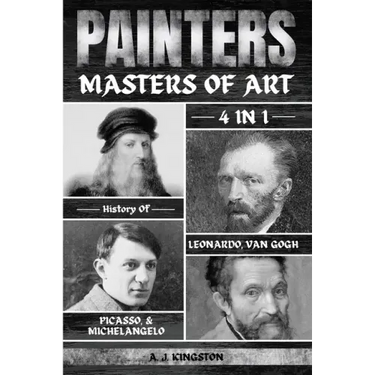 Painters: 4-In-1 History Of Leonardo, Van Gogh, Picasso, & Michelangelo