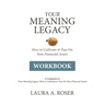 Your Meaning Legacy Workbook: A Companion to "Your Meaning Legacy" by Laura A. Roser