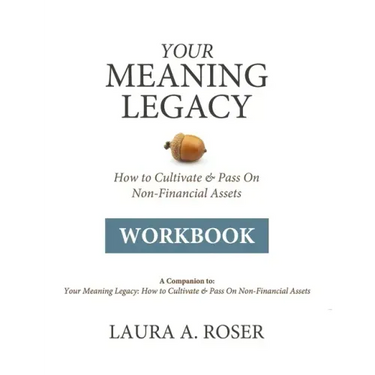 Your Meaning Legacy Workbook: A Companion to "Your Meaning Legacy" by Laura A. Roser