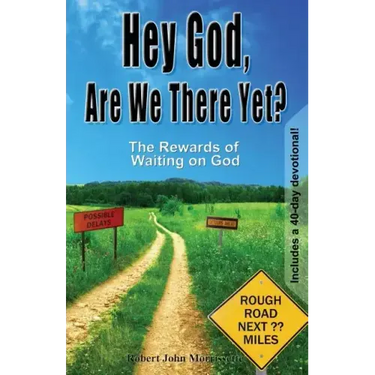 Hey God, Are We There Yet?: The Rewards of Waiting on God