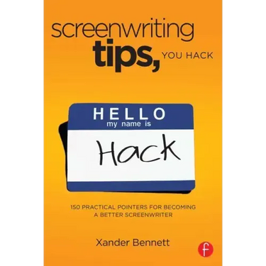 Screenwriting Tips, You Hack: 150 Practical Pointers for Becoming a Better Screenwriter