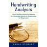Handwriting Analysis: A Step by Step Guide to Improve Your Handwriting (An Illustrated Book on Graphology for Beginners)